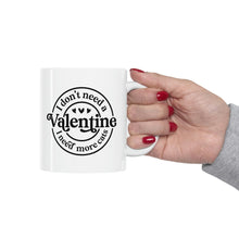 Load image into Gallery viewer, I Don&#39;t Need a Valentine I Need More Cats Mug
