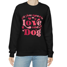 Load image into Gallery viewer, All You Need is Love and a Dog Sweatshirt
