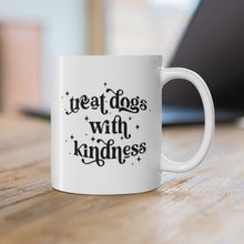 Load image into Gallery viewer, Treat dogs with kindness quote mug
