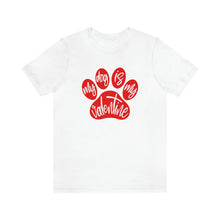 Load image into Gallery viewer, My Dog is my Valentine TShirt
