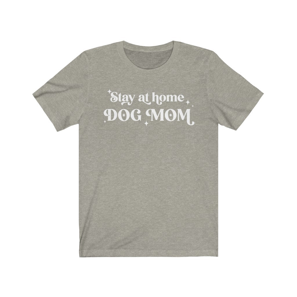 Stay at Home Dog Mom T-Shirt