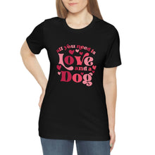 Load image into Gallery viewer, All you need is a dog tee
