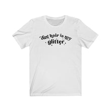 Load image into Gallery viewer, Dog hair is my glitter tee
