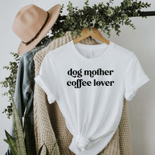 Load image into Gallery viewer, Dog Mother Coffee Lover T-Shirt

