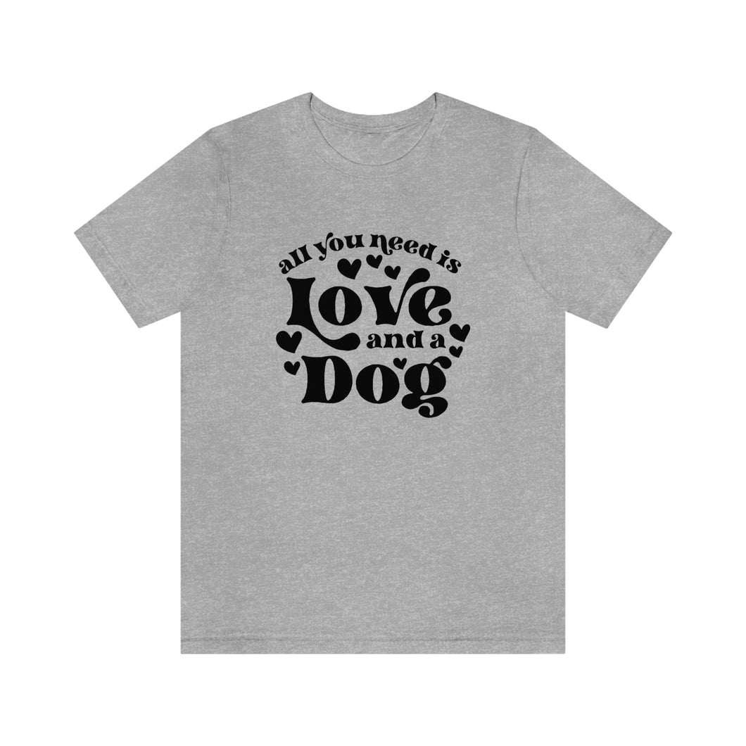 All You Need Is Love and a Dog TShirt