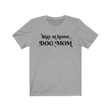 Load image into Gallery viewer, Stay at Home Dog Mom T-Shirt
